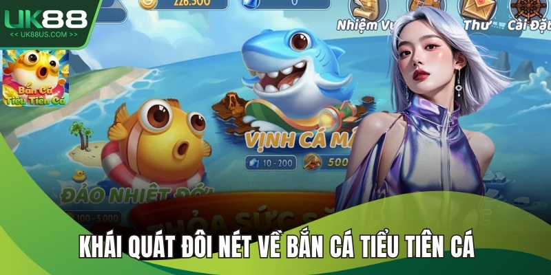 Khái quát đôi nét về Bắn Cá Tiểu Tiên Cá