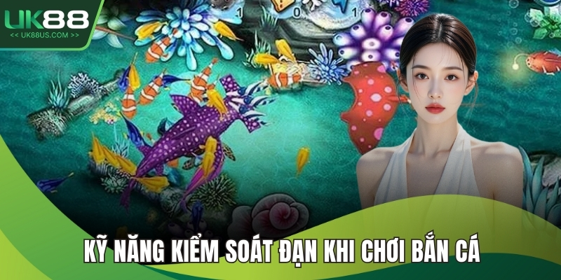 Kỹ năng kiểm soát đạn khi chơi bắn cá