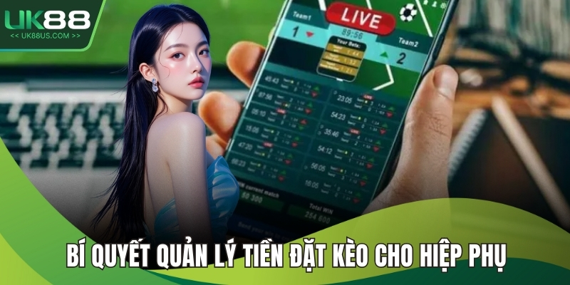 Bí quyết quản lý tiền đặt kèo cho hiệp phụ 