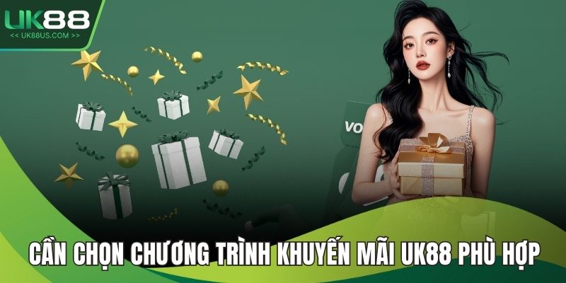 Cần chọn chương trình khuyến mãi UK88 phù hợp