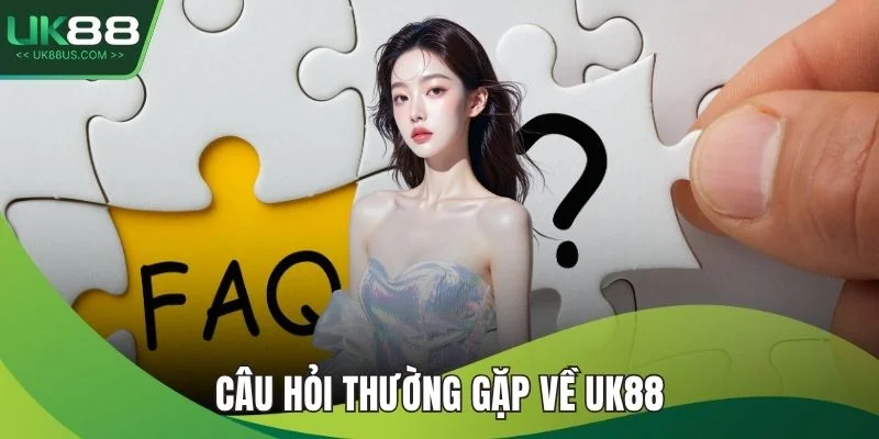 Câu hỏi thường gặp về UK88