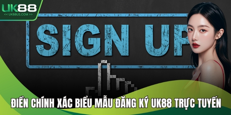 Điền chính xác biểu mẫu đăng ký UK88 trực tuyến