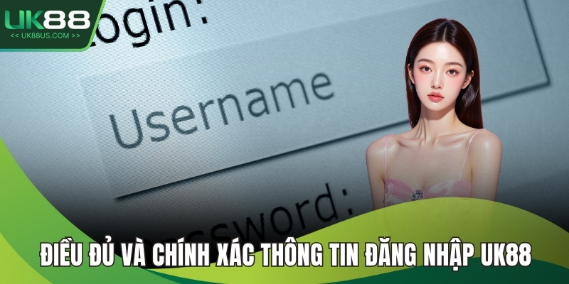 Điều đủ và chính xác thông tin đăng nhập UK88