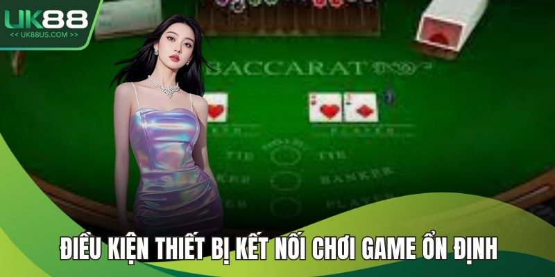Điều kiện thiết bị kết nối chơi game ổn định