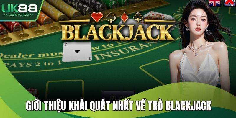 Giới thiệu khái quát nhất về trò blackjack