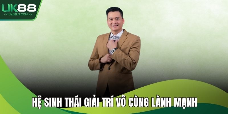 Hệ sinh thái giải trí vô cùng lành mạnh