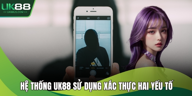 Hệ thống UK88 sử dụng xác thực hai yếu tố
