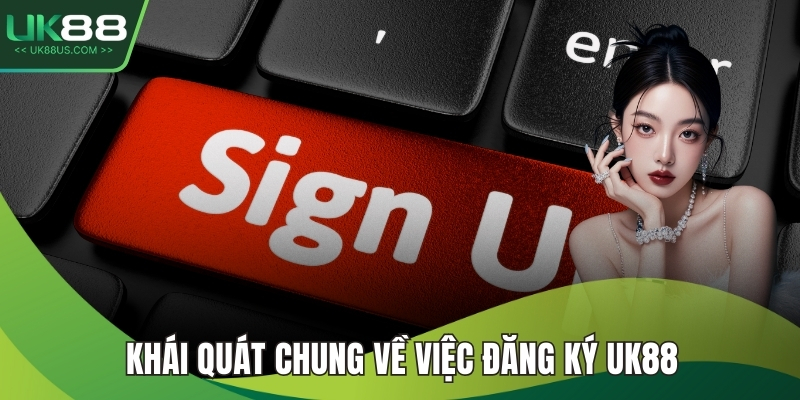 Khái quát chung về việc đăng ký UK88