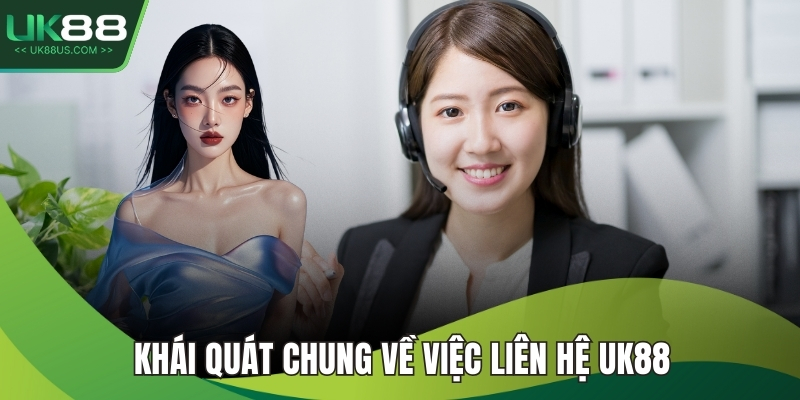Khái quát chung về việc liên hệ UK88