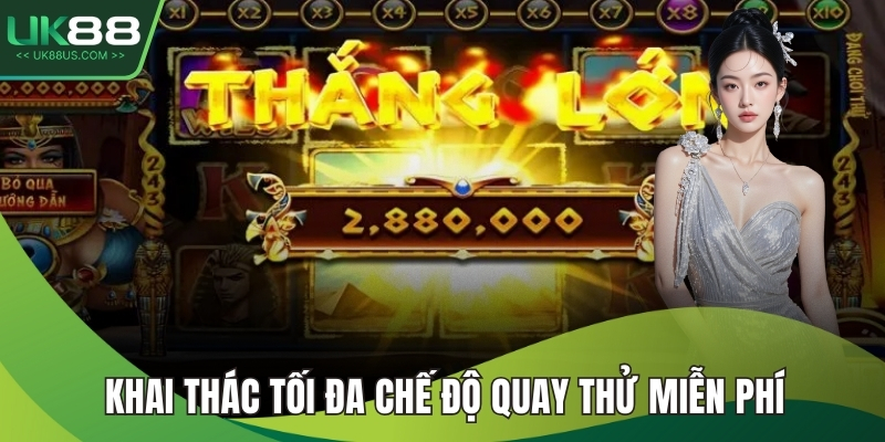 Khai thác tối đa chế độ quay thử miễn phí