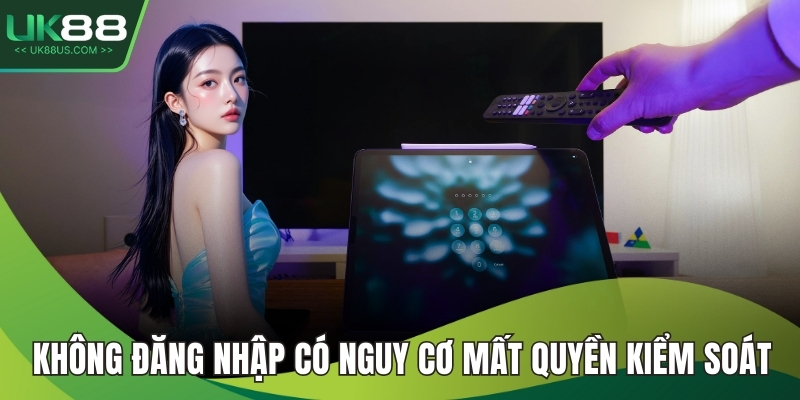 Không đăng nhập có nguy cơ mất quyền kiểm soát