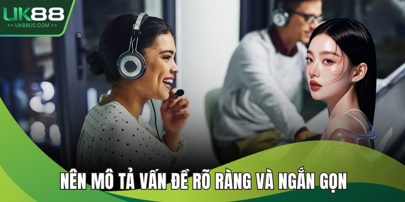 Nên mô tả vấn đề rõ ràng và ngắn gọn