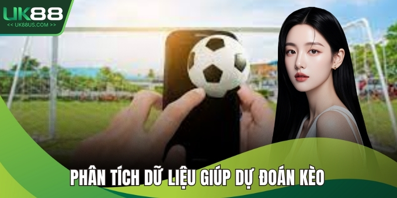 Phân tích dữ liệu giúp dự đoán kèo 