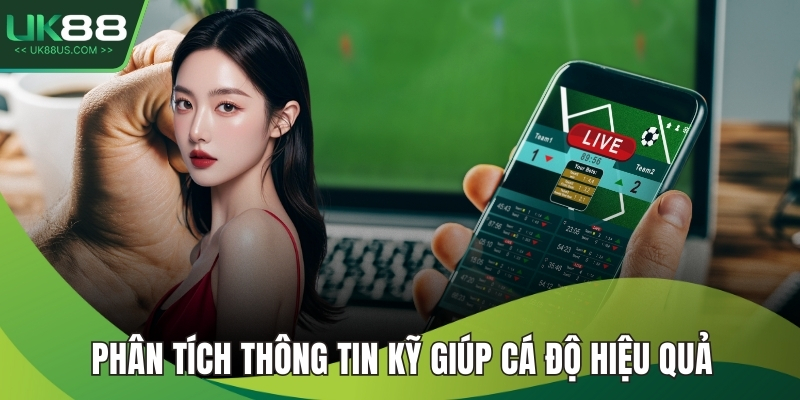 Phân tích thông tin kỹ giúp cá độ hiệu quả