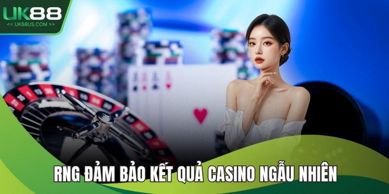 RNG đảm bảo kết quả casino ngẫu nhiên