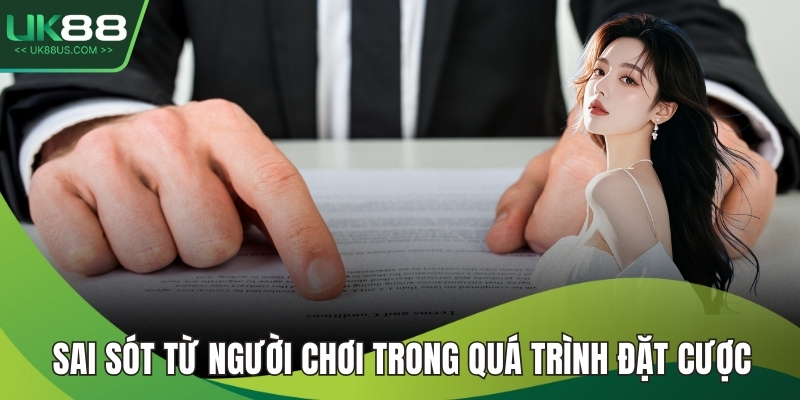 Sai sót từ người chơi trong quá trình đặt cược