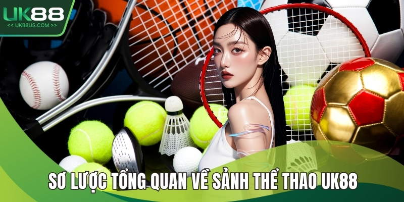 Sơ lược tổng quan về sảnh thể thao UK88