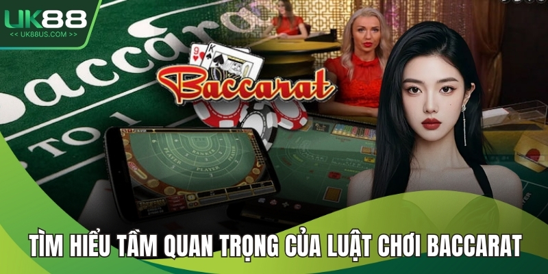 Tìm hiểu tầm quan trọng của luật chơi Baccarat