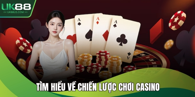 Tìm hiểu về chiến lược chơi casino