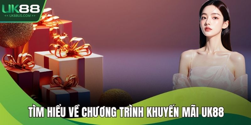 Tìm hiểu về chương trình khuyến mãi UK88