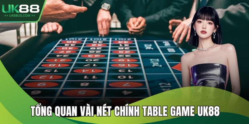 Tổng quan vài nét chính table game UK88