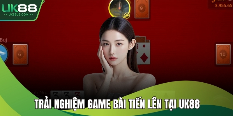 Trải nghiệm game bài tiến lên tại UK88